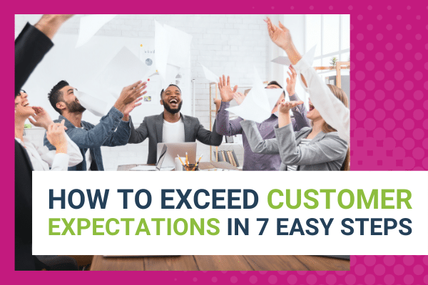 Featured Image for How To Exceed Customer Expectations In 7 Easy Steps - Brittany Hodak